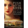 Push Not the River (The Poland Trilogy Book 1)