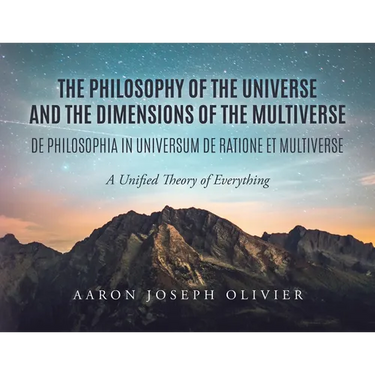 The Philosophy of the Universe and the Dimensions of the Multiverse: A Unified Theory of Everything