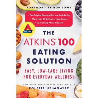 The Atkins 100 Eating Solution: Easy, Low-Carb Living for Everyday Wellness