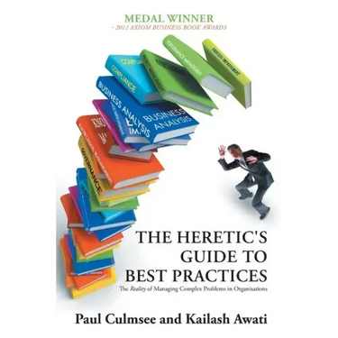 The Heretic's Guide to Best Practices: The Reality of Managing Complex Problems in Organisations