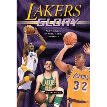 Lakers Glory: For the Love of Kobe, Magic, and Mikan