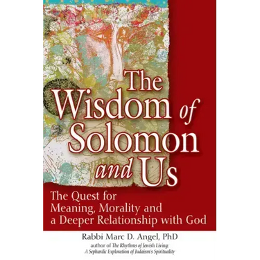 The Wisdom of Solomon and Us: The Quest for Meaning, Morality and a Deeper Relationship with God
