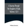 A Journey through the Kingdom of Oude, Volumes I & II