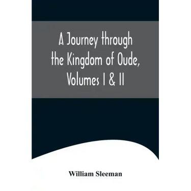 A Journey through the Kingdom of Oude, Volumes I & II