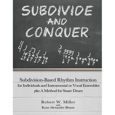 Subdivide and Conquer: Subdivision-Based Rhythm Instruction for Individuals and Instrumental or Vocal Ensembles plus A Method for Snare Drum