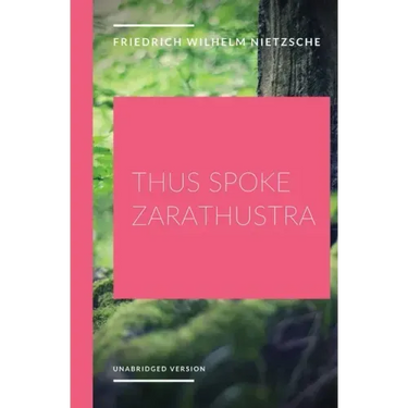 Thus Spoke Zarathustra: a philosophical novel by German philosopher Friedrich Nietzsche