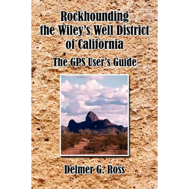 Rockhounding the Wiley's Well District of California: The GPS User's Guide