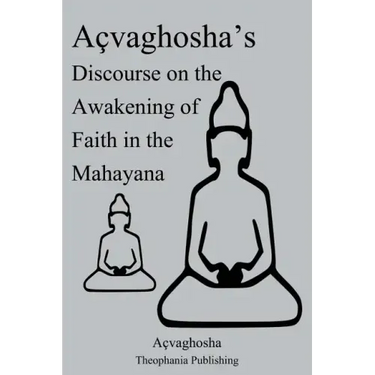 Açvaghosha's Discourse on the Awakening of Faith in the Mahayana