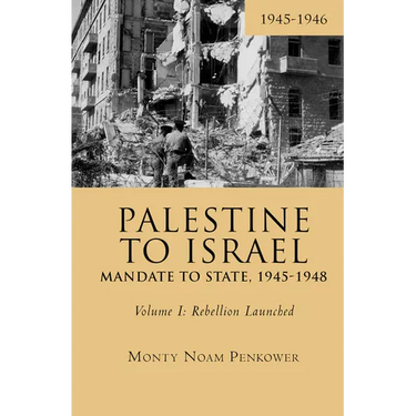 Palestine to Israel: Mandate to State, 1945-1948 (Volume I): Rebellion Launched, 1945-1946