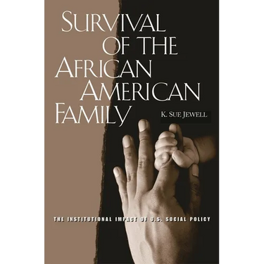 Survival of the African American Family: The Institutional Impact of U.S. Social Policy