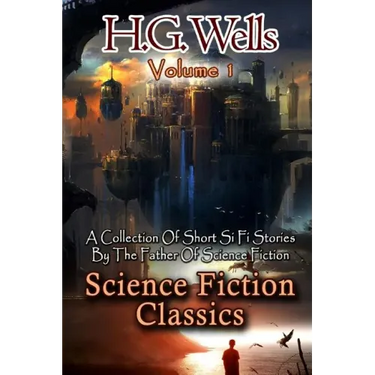 Science Fiction Classics: A Collection Of Short Si Fi Stories By The Father Of Science Fiction