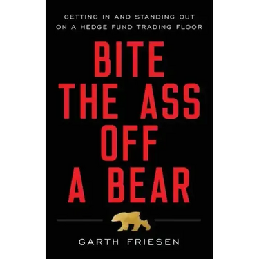 Bite the Ass Off a Bear: Getting In and Standing Out On a Hedge Fund Trading Floor