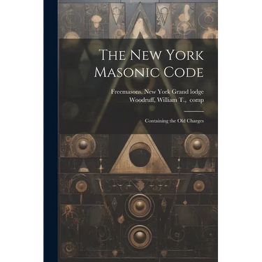 The New York Masonic Code; Containing the Old Charges