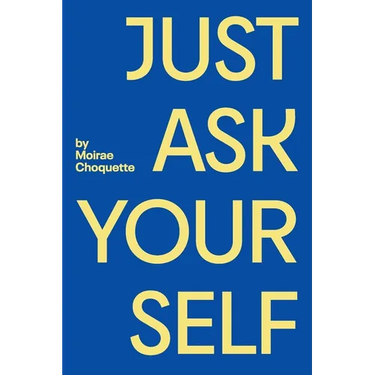 Just Ask Your Self