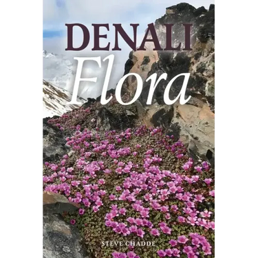 Denali Flora: An Illustrated Guide to the Plants of Denali National Park and Preserve