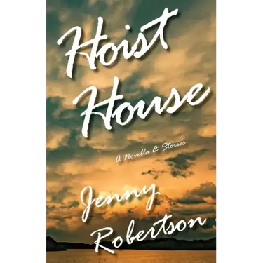Hoist House: A Novella & Stories