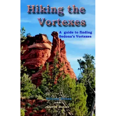 Hiking the Vortexes: An easy-to use guide for finding and understanding Sedona's vortexes