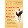 The Emotional Eater's Repair Manual: A Practical Mind-Body-Spirit Guide for Putting an End to Overeating and Dieting
