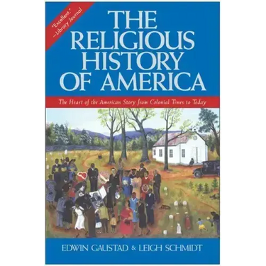 The Religious History of America: The Heart of the American Story from Colonial Times to Today