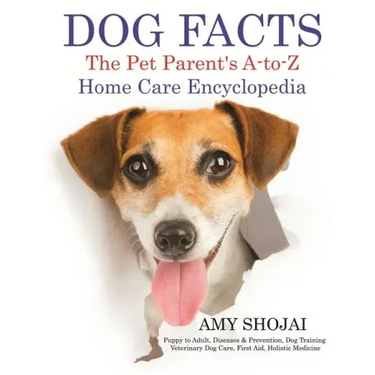 Dog Facts: The Pet Parent's A-to-Z Home Care Encyclopedia