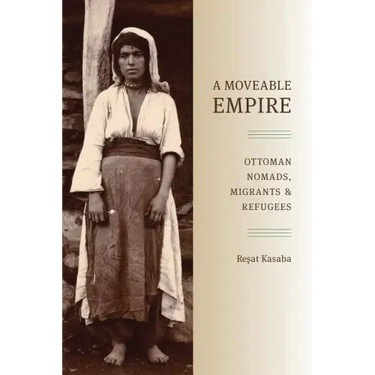 A Moveable Empire: Ottoman Nomads, Migrants, and Refugees