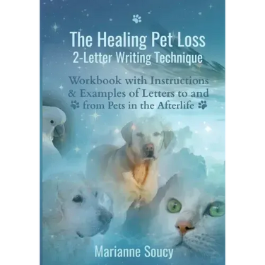 The Healing Pet Loss 2-Letter Writing Technique: Workbook with Instructions and Examples of Letters to and from Pets in the Afterlife