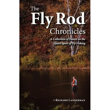 The Fly Rod Chronicles - A Collection of Essays on the Quiet Sport of Fly Fishing