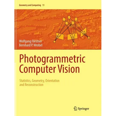 Photogrammetric Computer Vision: Statistics, Geometry, Orientation and Reconstruction