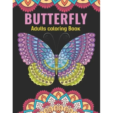 Butterfly Adults Coloring Book: An Butterfly Coloring Book with Fun Easy, Amusement, Stress Relieving & much more For Adults, Men, Girls, Boys & Teens