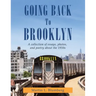 Going Back to Brooklyn: A Collection of Essays, Photos and Poetry in the Mid-Nineteen Hundreds