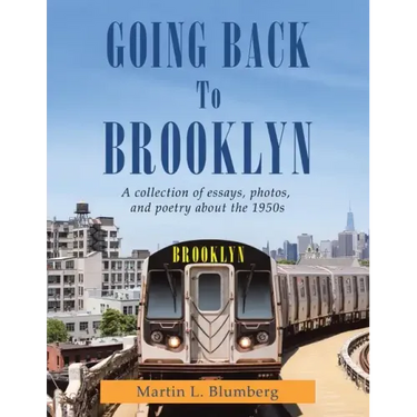Going Back to Brooklyn: A Collection of Essays, Photos and Poetry in the Mid-Nineteen Hundreds