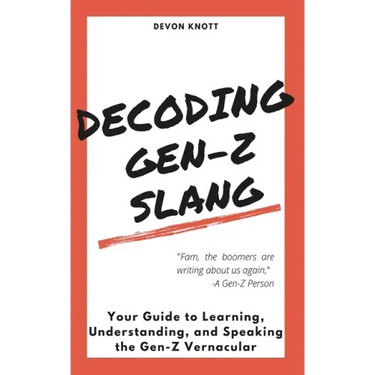 Decoding Gen-Z Slang: Your Guide to Learning, Understanding, and Speaking the Gen-Z Vernacular