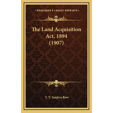 The Land Acquisition Act, 1894 (1907)