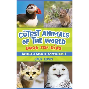 The Cutest Animals of the World Book for Kids: Stunning photos and fun facts about the most adorable animals on the planet!