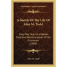 A Sketch of the Life of John M. Todd: Sixty-Two Years in a Barber Shop and Reminiscences of His Customers (1906)