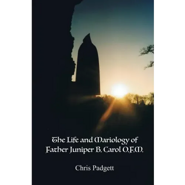 The Life and Mariology of Father Juniper B. Carol, O.F.M.
