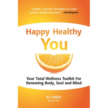 Happy Healthy You: Your Total Wellness Toolkit for Renewing Body, Soul, and Mind