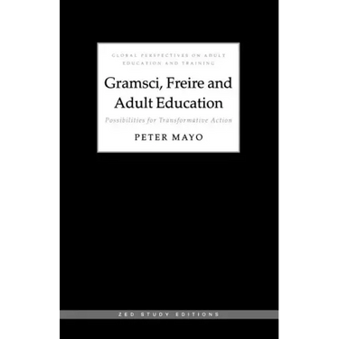 Gramsci, Freire and Adult Education: Possibilities for Transformative Action