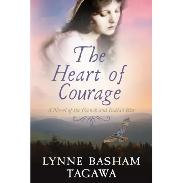 The Heart of Courage: A Novel of the French and Indian War