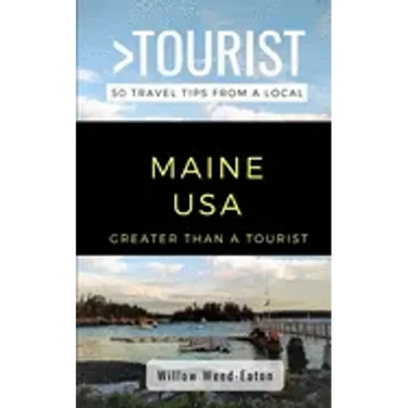 Greater Than a Tourist- Maine USA: 50 Travel Tips from a Local
