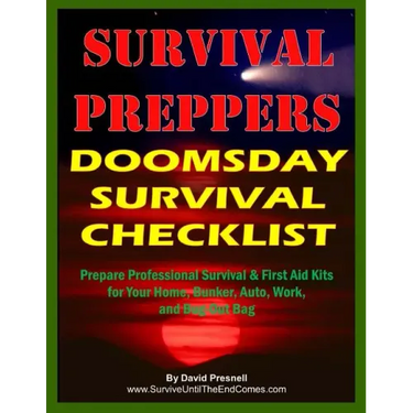 Survival Preppers Doomsday Survival Checklist: Prepare Professional Survival & First Aid Kits for Your Home, Bunker, Auto, Work, and Bug-Out Bag