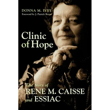 Clinic of Hope: The Story of Rene Caisse and Essiac
