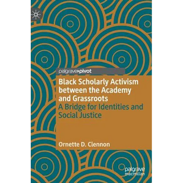 Black Scholarly Activism Between the Academy and Grassroots: A Bridge for Identities and Social Justice