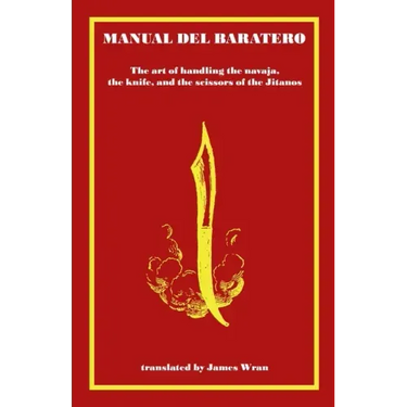 Manual del Baratero: or the Art of Handling the Navaja, the Knife and the Scissors of the Gypsies