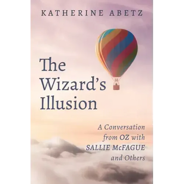 The Wizard's Illusion: A Conversation from Oz with Sallie McFague and Others