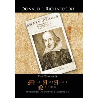 The Complete Much ADO about Nothing: An Annotated Edition of the Shakespeare Play