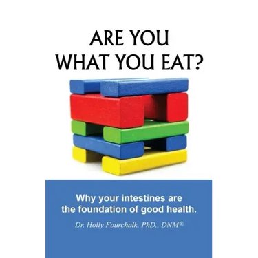Are You What You Eat?: Why Your Intestines Are The Foundation of Good Health