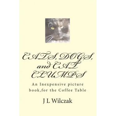 CATS, DOGS, and CAT CLUMPS: A Small, Inexpensive picture book, for the Coffee Table