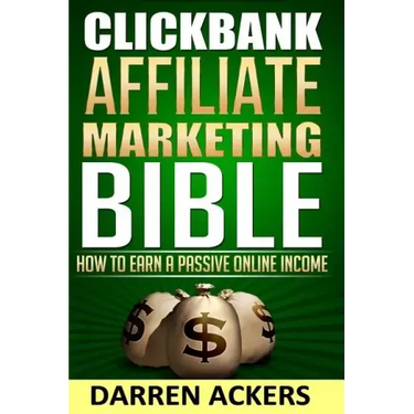 Clickbank Affiliate Marketing Bible How to Earn a Passive Online Income