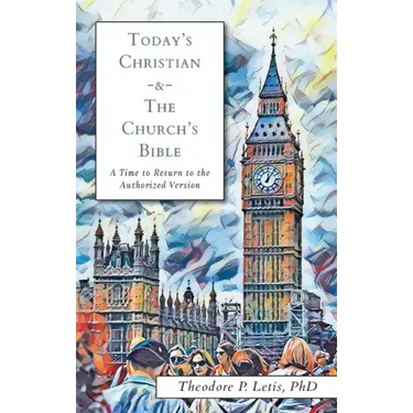 Today's Christian & the Church's Bible: A Time to Return to the Authorized Version